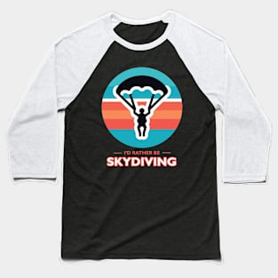 I'd Rather Be Skydiving Baseball T-Shirt